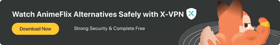 watch animeflix alternatives safely with X-VPN