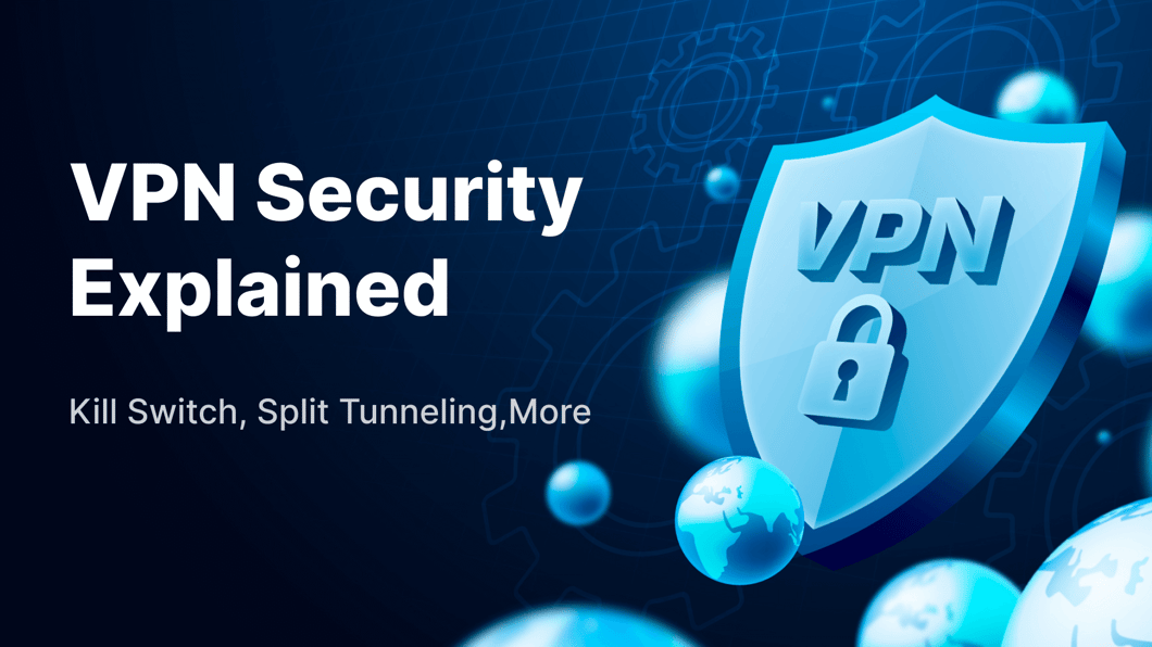 VPN Security Explained: Kill Switch, Split Tunneling, More