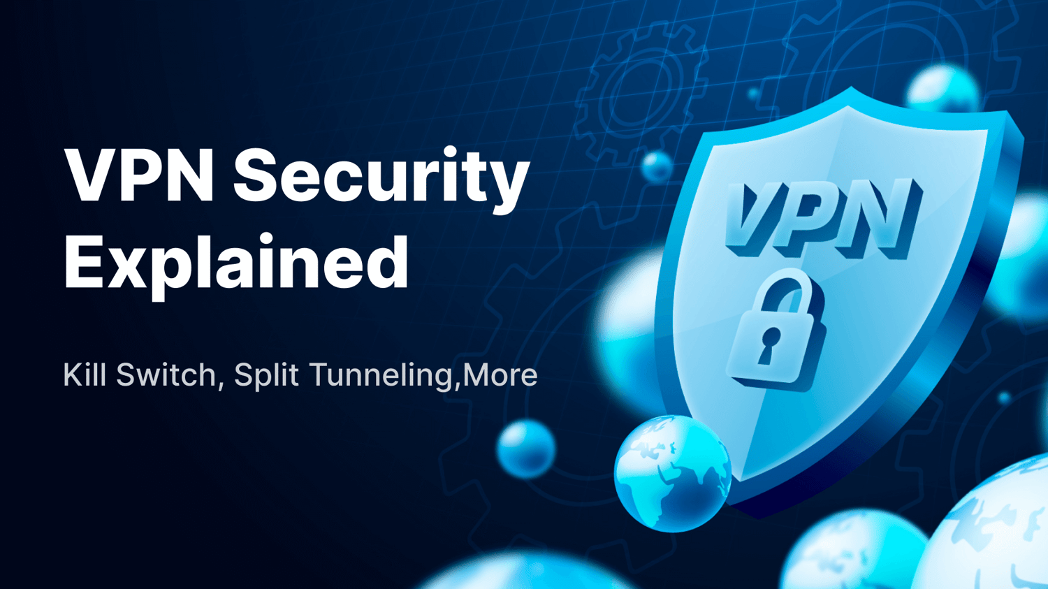 Seguridad de VPN explicada: Kill Switch, Split Tunneling, Más