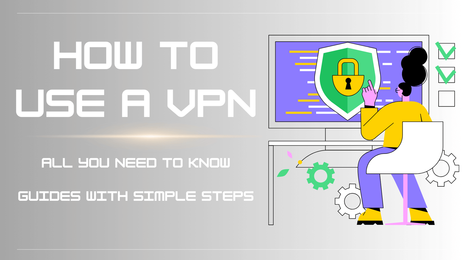 ¿Cómo usar una VPN: Todo lo que necesitas saber