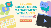 Wie man VPNs für sicheres Social-Media-Management verwendet