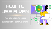 How to Use a VPN: All You Need to Know