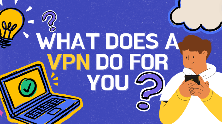 What Does a VPN Do For You