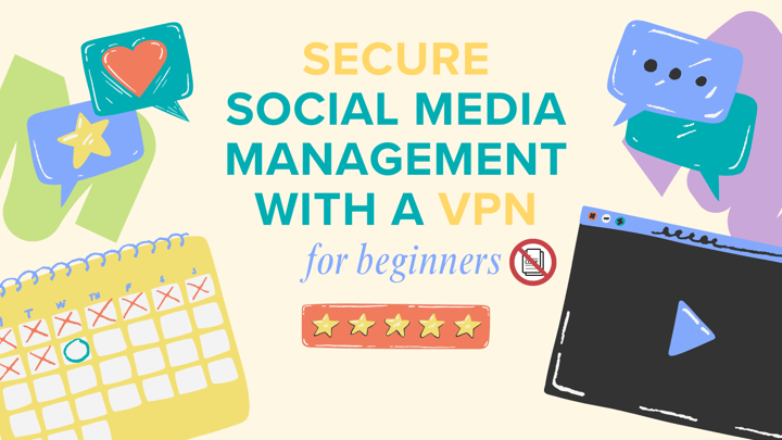 Comment utiliser les VPN pour une gestion sécurisée des médias sociaux ?