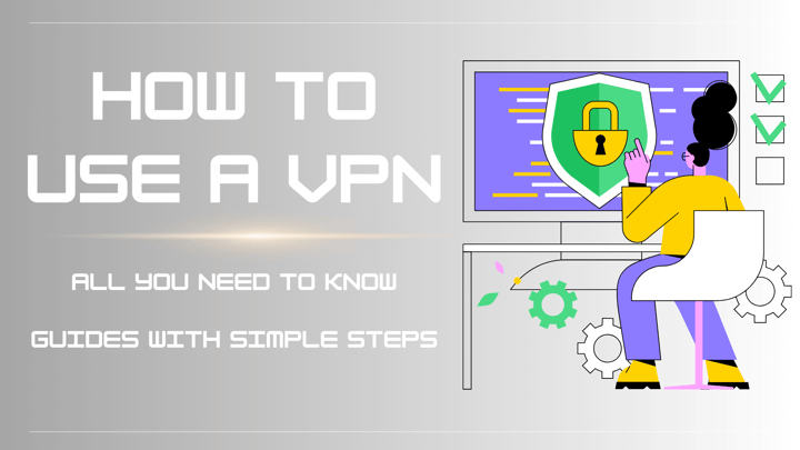 كيفية استخدام VPN: كل ما تحتاج إلى معرفته